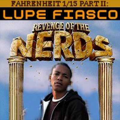 Lupe Fiasco - Fahrenheit 1/15 Part II: Revenge Of The Nerds - 2005