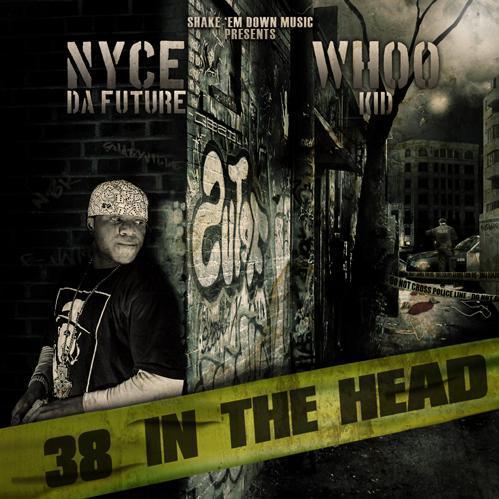 Nyce Da Future - 38 In The Head (Hosted By DJ Whoo Kid) - 2008